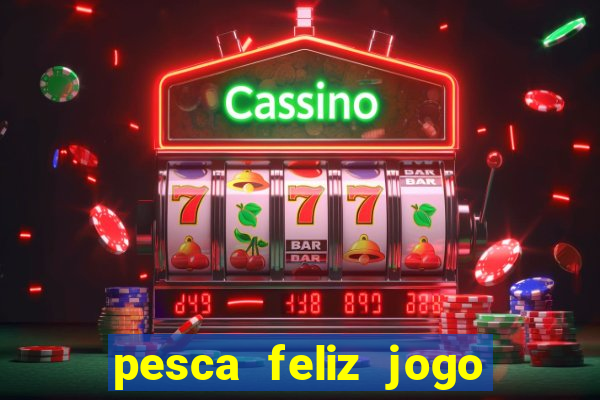 pesca feliz jogo cassino download